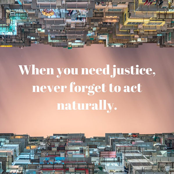 Poster reading: When you need justice, never forget to act naturally.